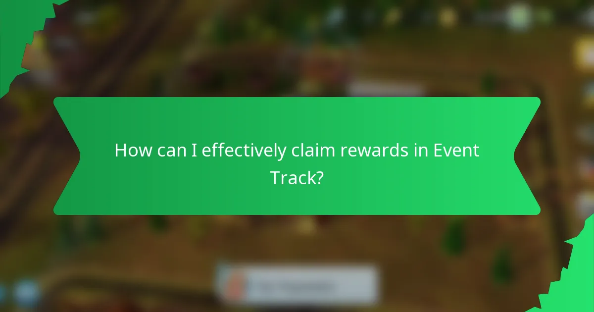 How can I effectively claim rewards in Event Track?