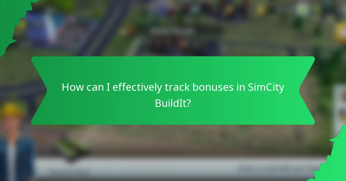 How can I effectively track bonuses in SimCity BuildIt?