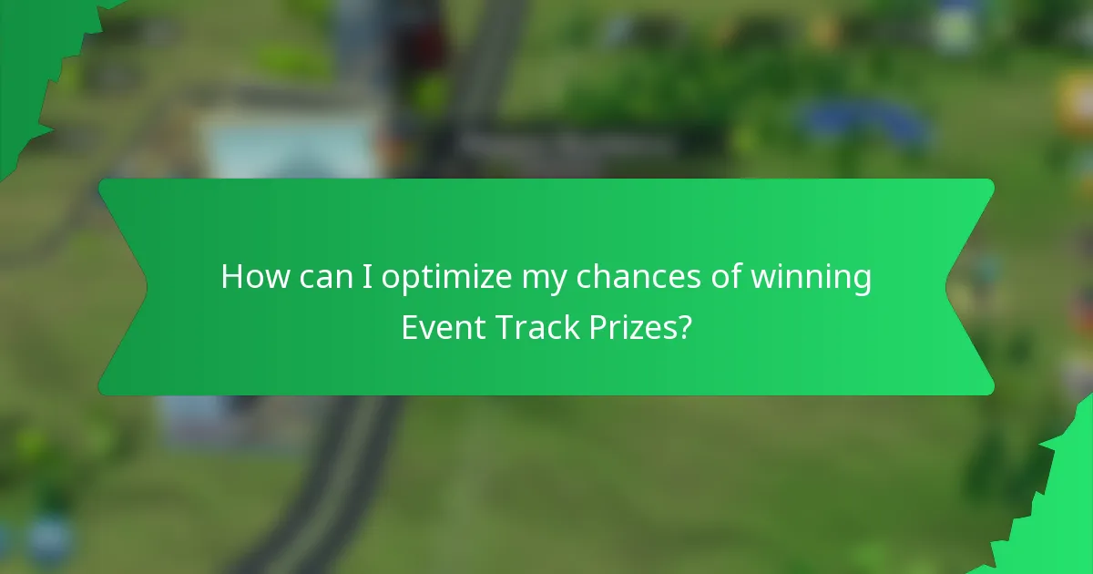 How can I optimize my chances of winning Event Track Prizes?