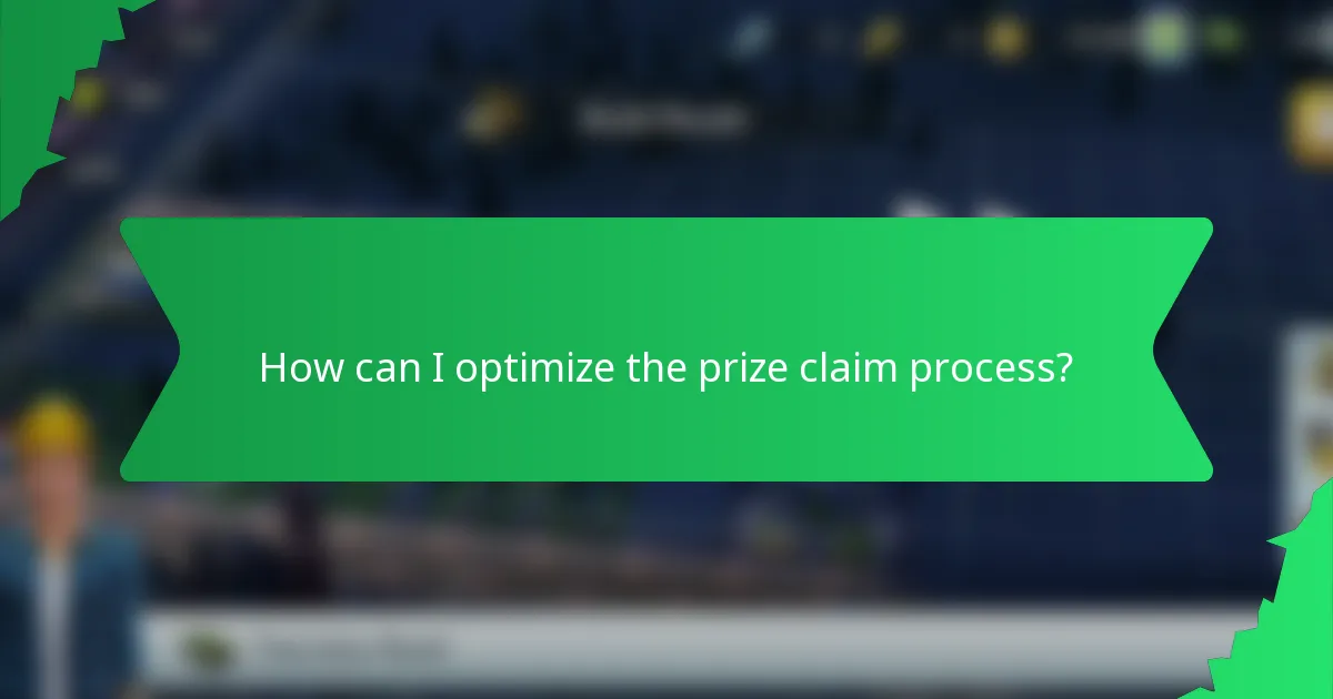 How can I optimize the prize claim process?