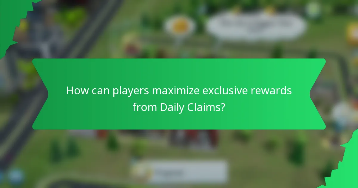 How can players maximize exclusive rewards from Daily Claims?