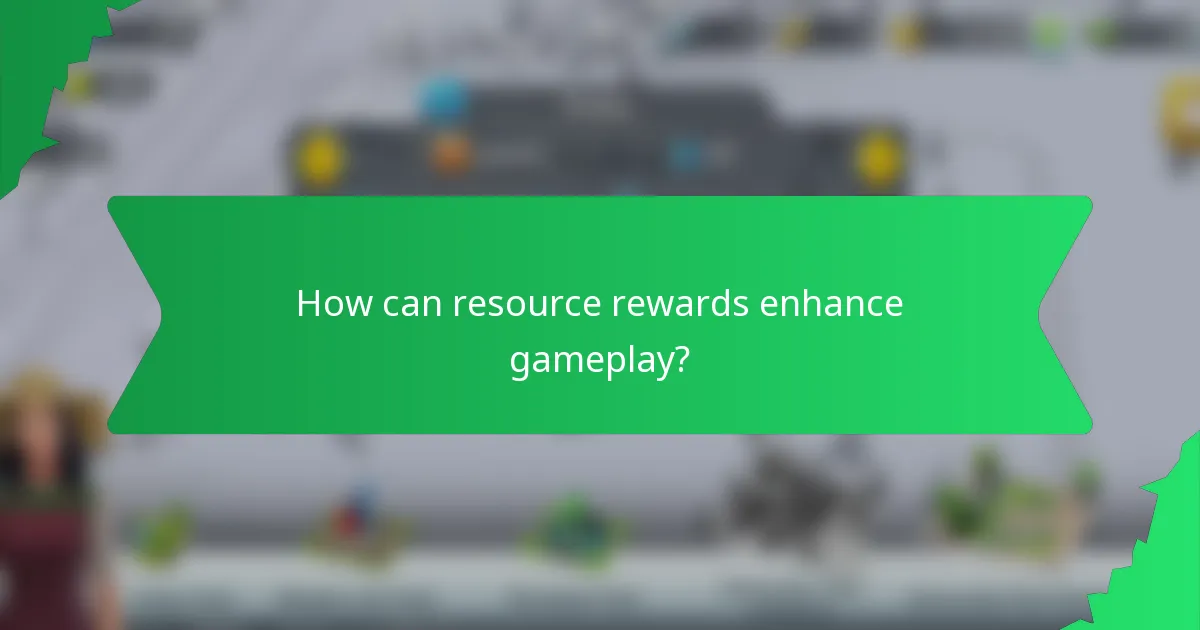 How can resource rewards enhance gameplay?