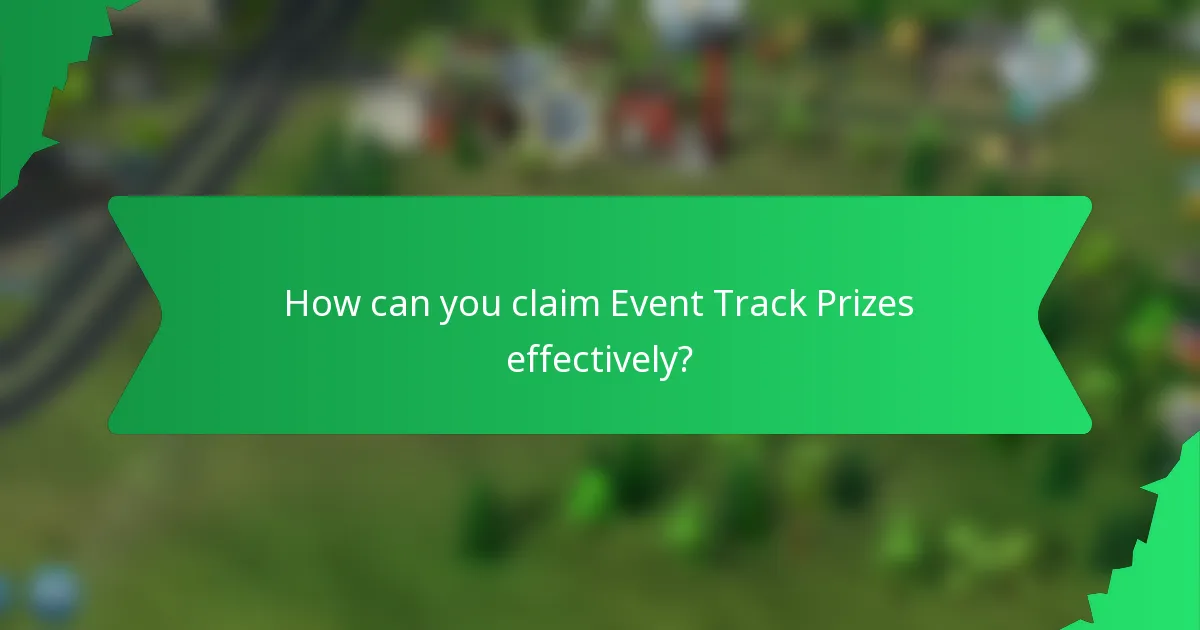 How can you claim Event Track Prizes effectively?
