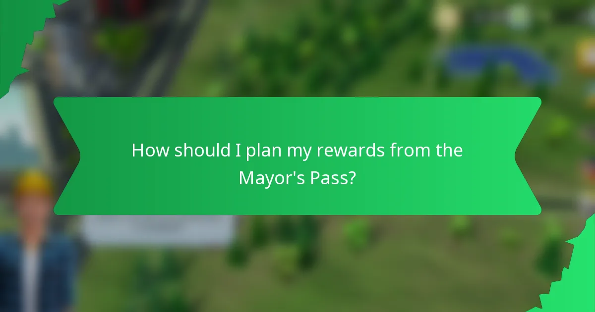 How should I plan my rewards from the Mayor's Pass?