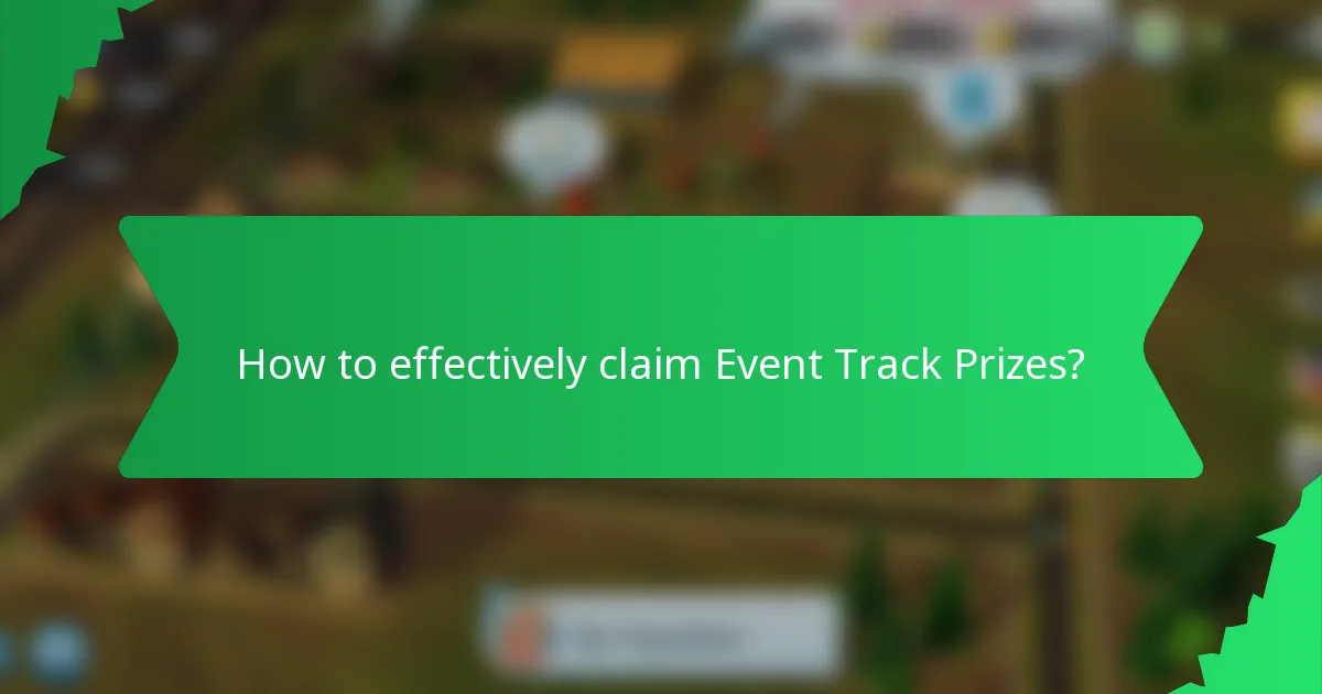 How to effectively claim Event Track Prizes?