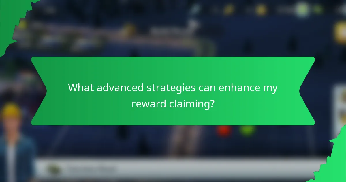 What advanced strategies can enhance my reward claiming?