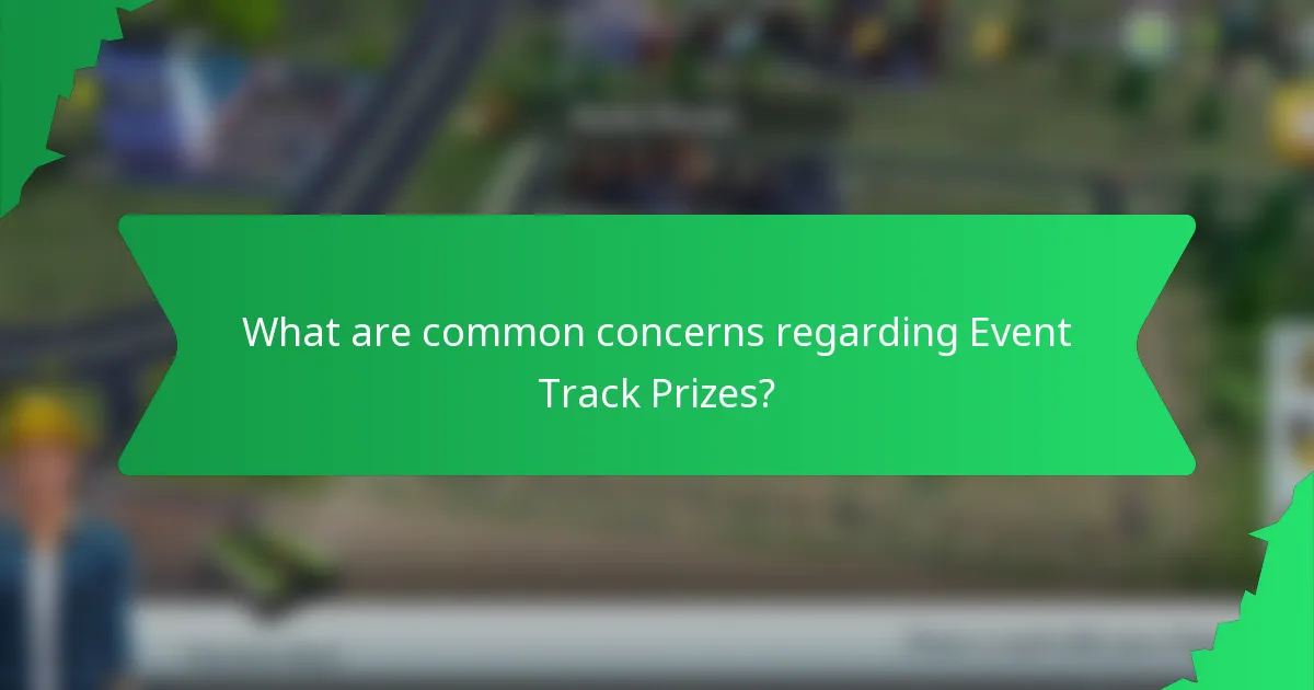 What are common concerns regarding Event Track Prizes?