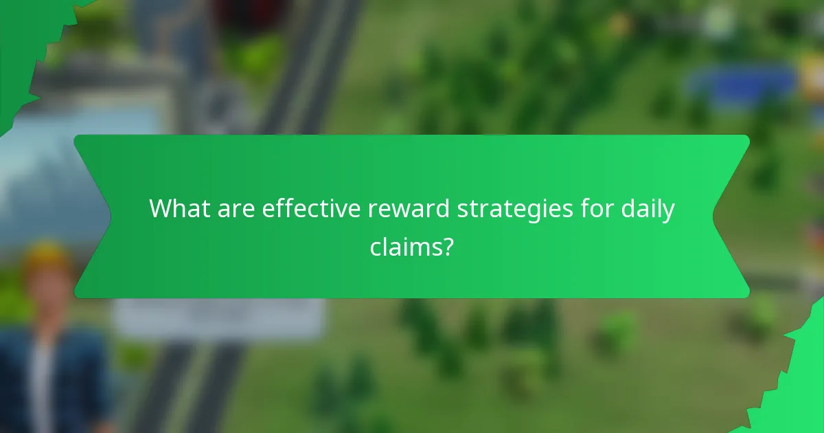 What are effective reward strategies for daily claims?