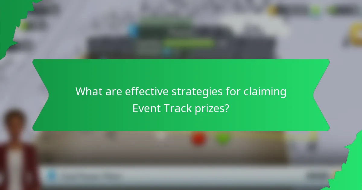 What are effective strategies for claiming Event Track prizes?