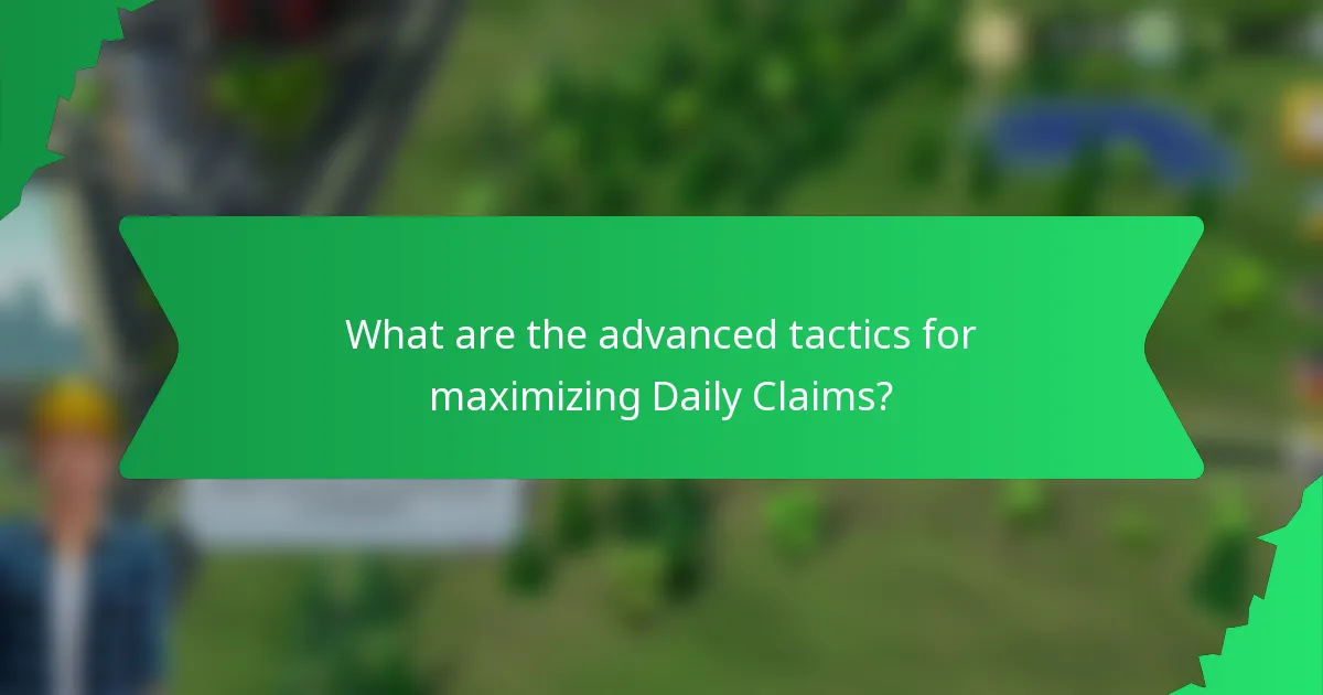 What are the advanced tactics for maximizing Daily Claims?