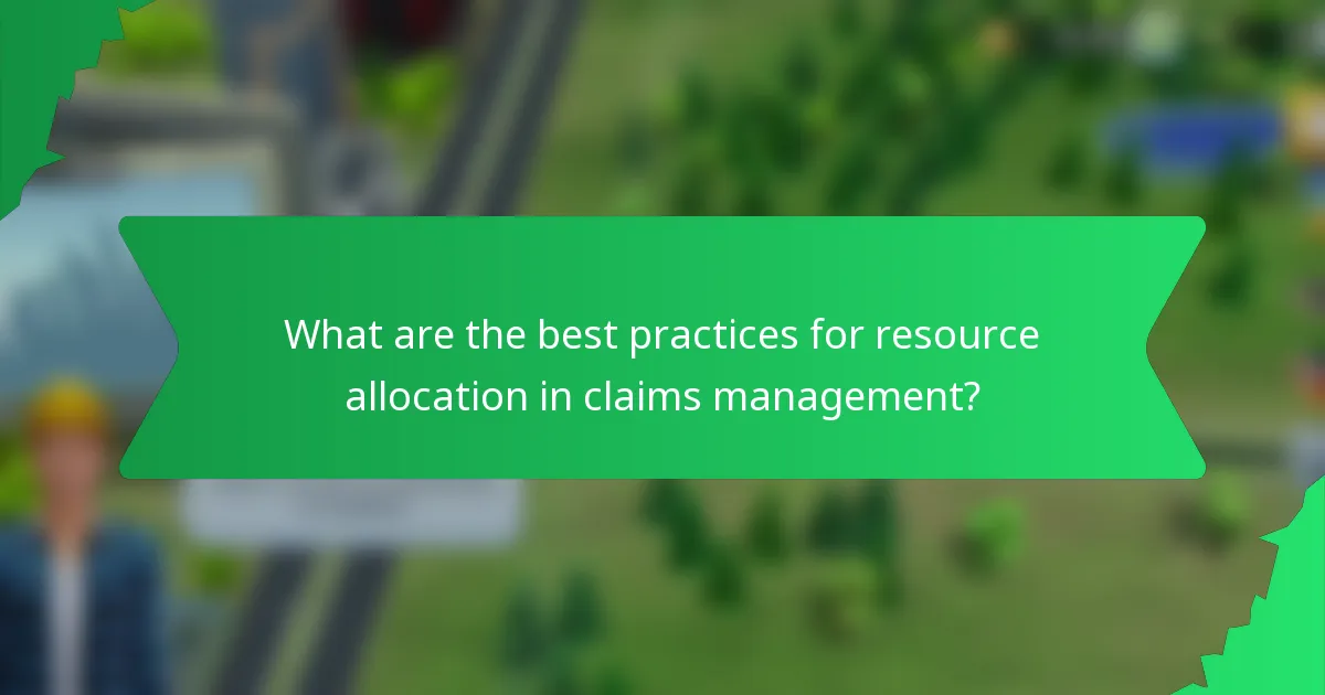 What are the best practices for resource allocation in claims management?