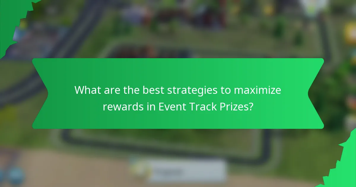 What are the best strategies to maximize rewards in Event Track Prizes?