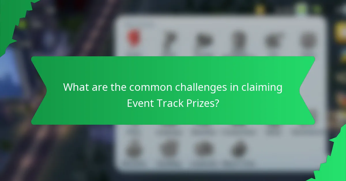 What are the common challenges in claiming Event Track Prizes?