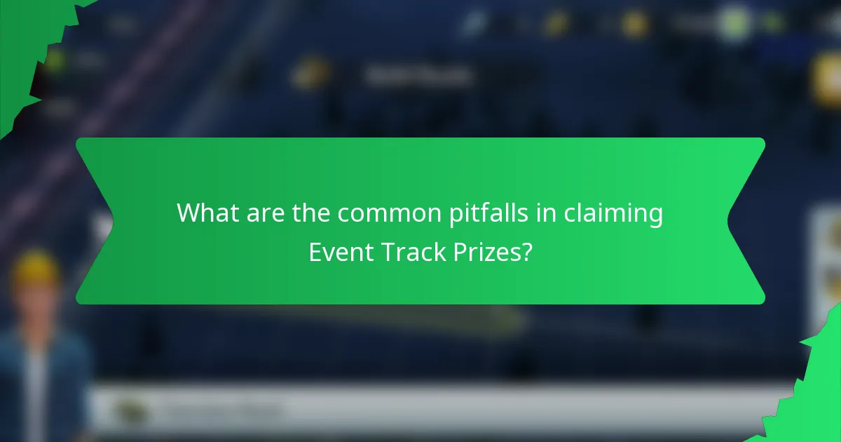 What are the common pitfalls in claiming Event Track Prizes?