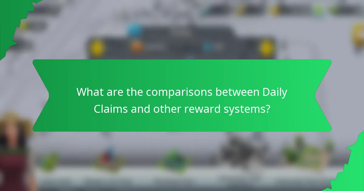 What are the comparisons between Daily Claims and other reward systems?