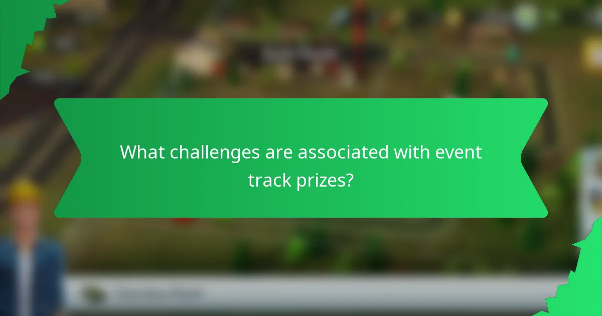 What challenges are associated with event track prizes?