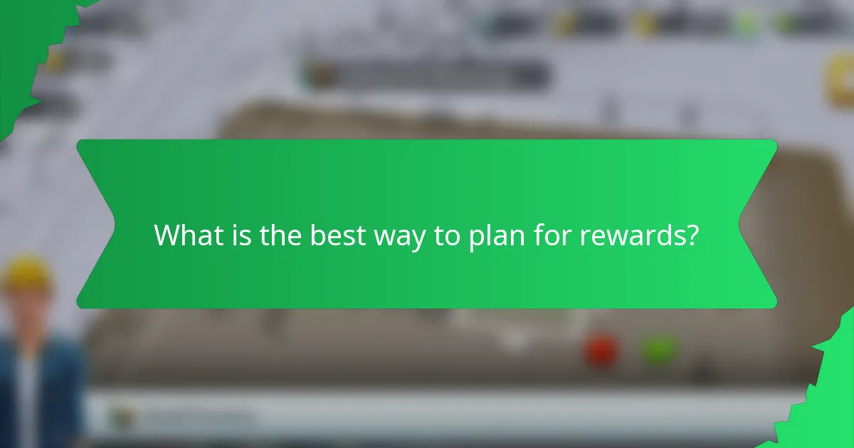 What is the best way to plan for rewards?