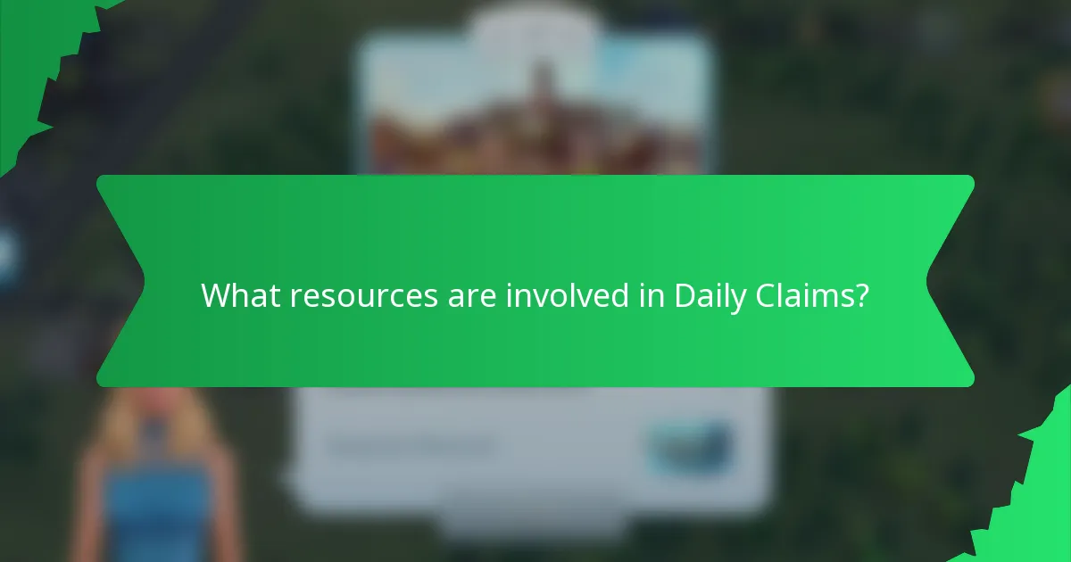 What resources are involved in Daily Claims?
