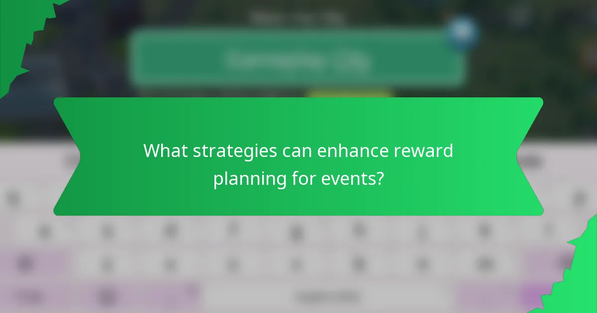 What strategies can enhance reward planning for events?