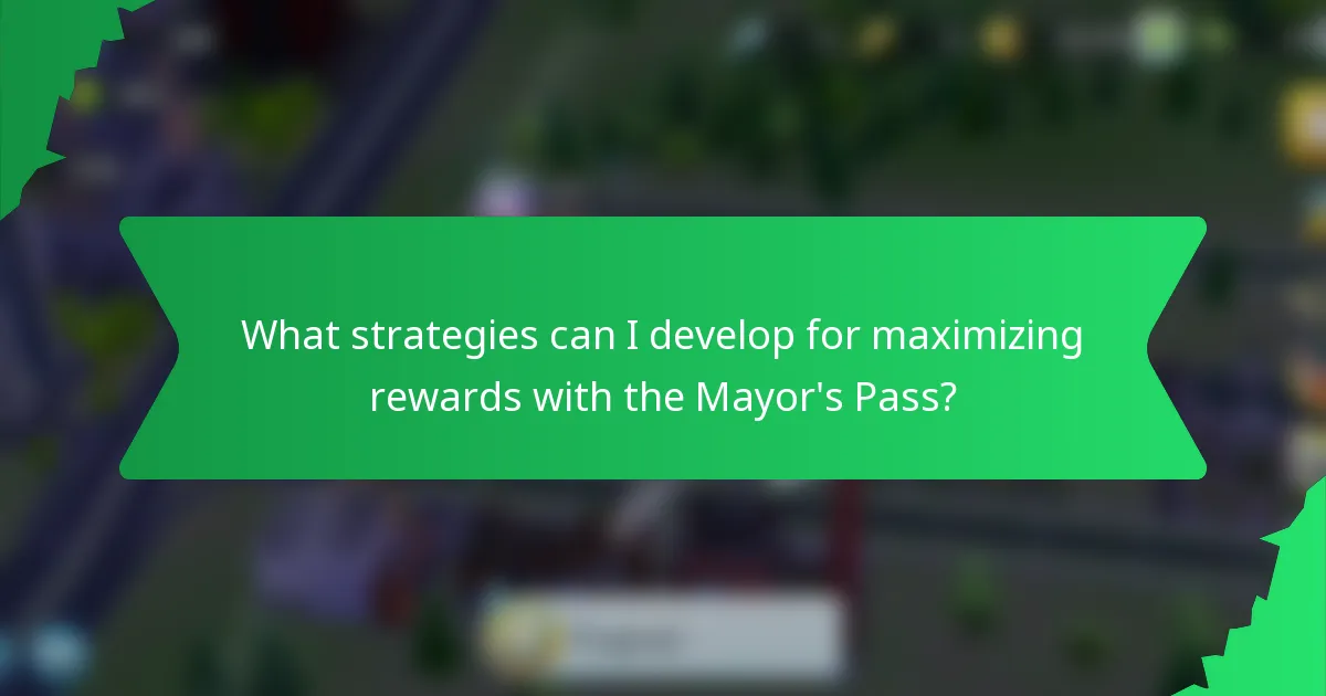 What strategies can I develop for maximizing rewards with the Mayor's Pass?