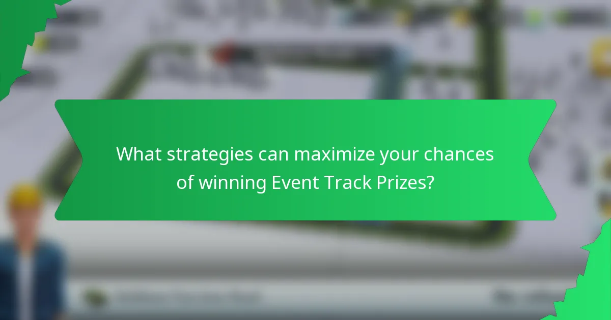 What strategies can maximize your chances of winning Event Track Prizes?