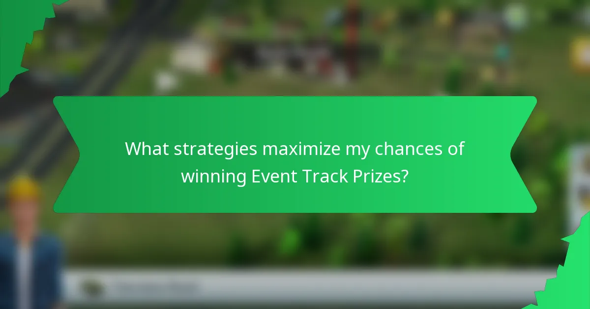 What strategies maximize my chances of winning Event Track Prizes?