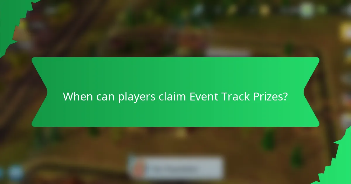 When can players claim Event Track Prizes?