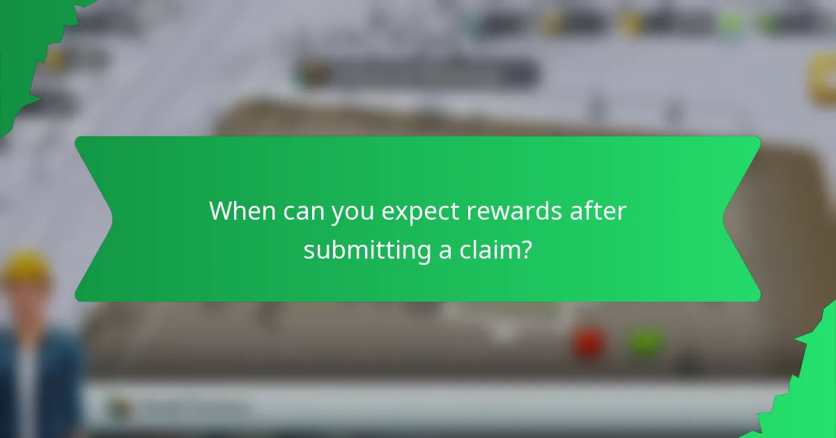 When can you expect rewards after submitting a claim?