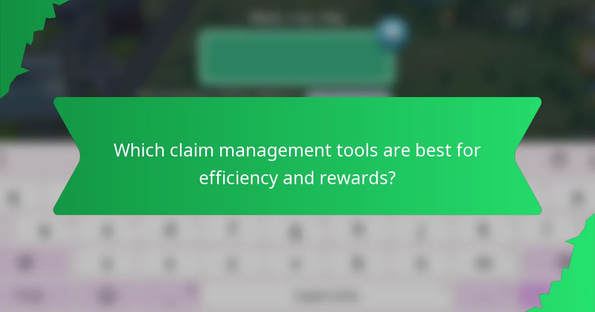 Which claim management tools are best for efficiency and rewards?