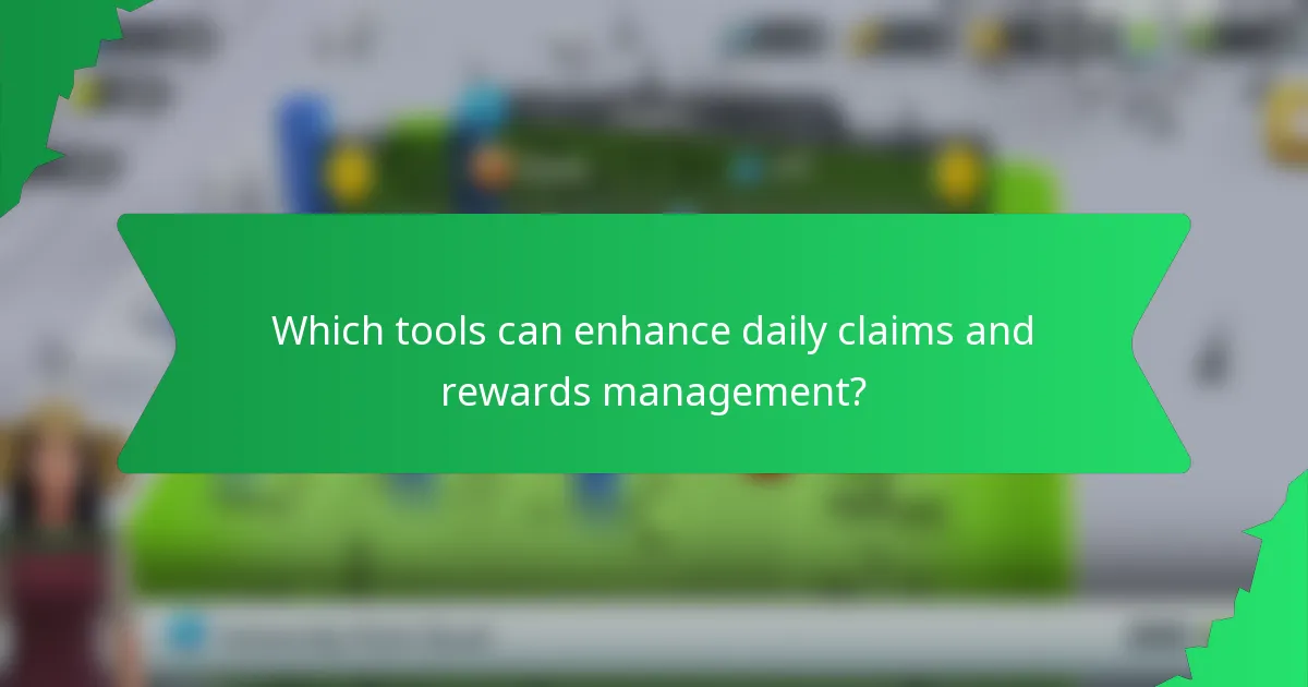 Which tools can enhance daily claims and rewards management?
